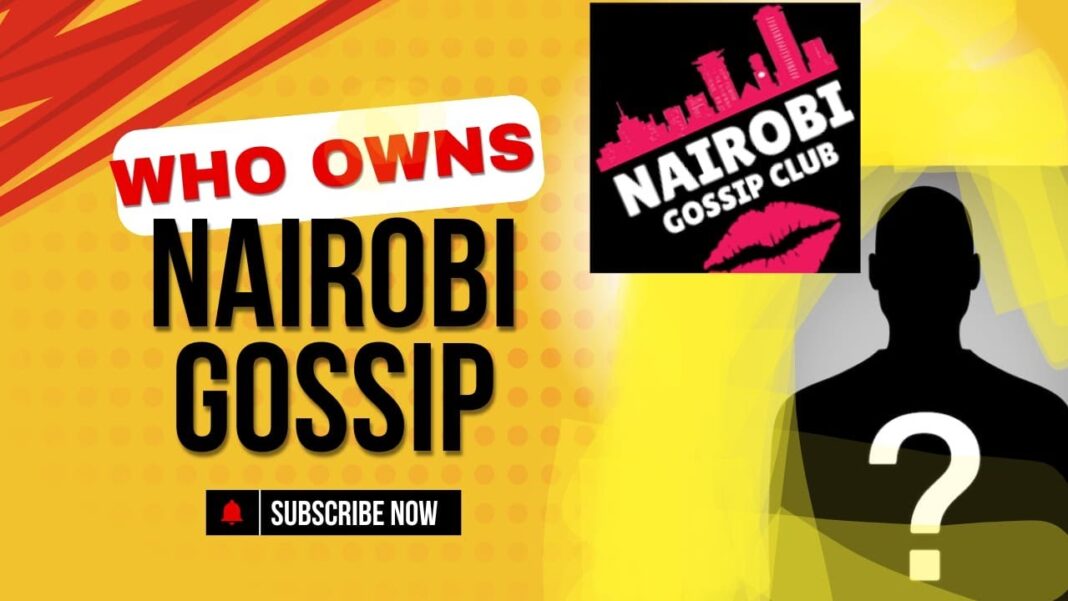 Exposing the owner behind 'Nairobi Gossip Club'