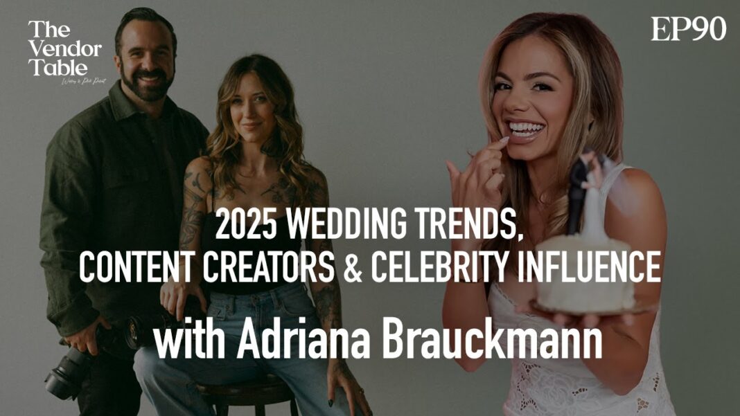 2025 Wedding Trends, Content Creators & Celebrity Influence (with Adriana Brauckmann) – EP90
