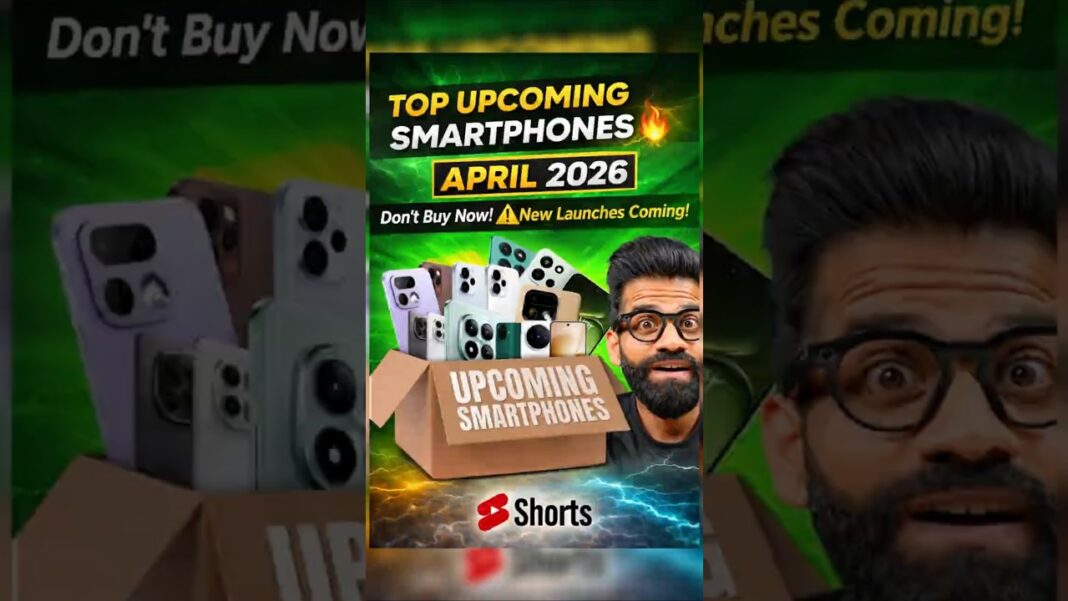 Top Upcoming Smartphones 🔥 April 2026 | Don’t Buy Now! ⚠️ New Launches Coming